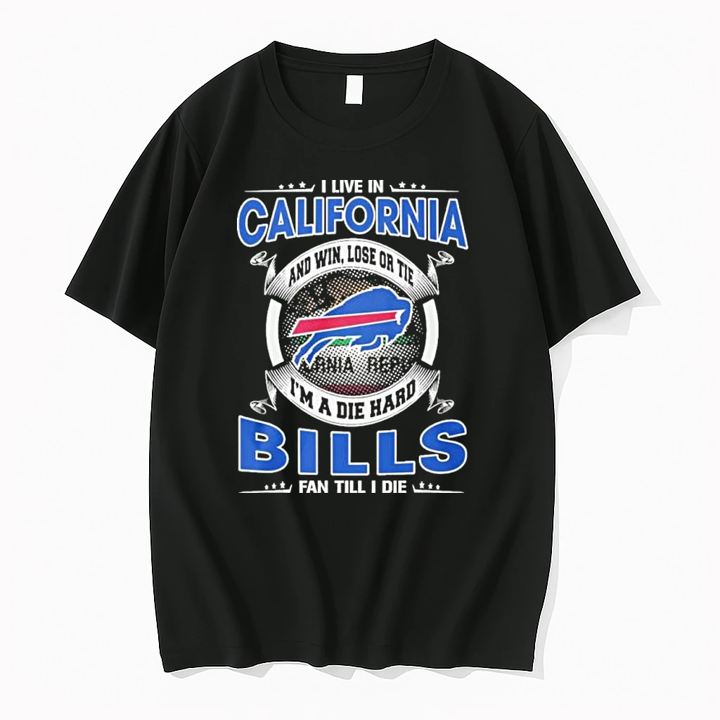 I Live In California And Win Lose Or Tie Im A Die Hard Buffalo Bills Fan Till I Die Shirts