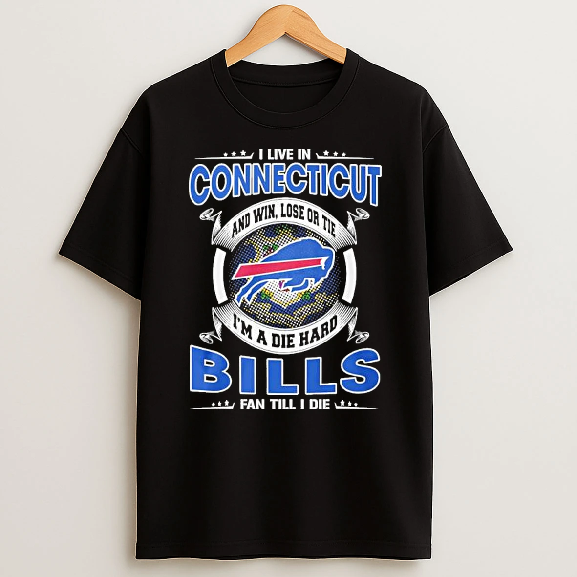 I Live In Connecticut And Win Lose Or Tie Im A Die Hard Buffalo Bills Fan Till I Die Shirts