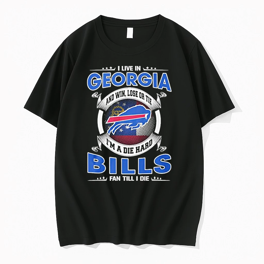 I Live In Georgia And Win Lose Or Tie Im A Die Hard Buffalo Bills Fan Till I Die Shirts