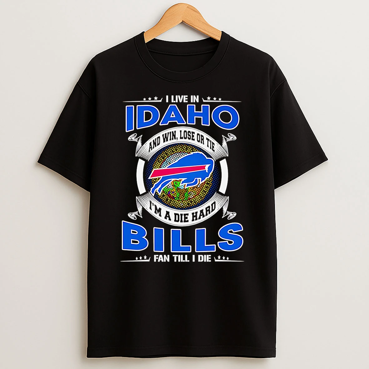 I Live In Idaho And Win Lose Or Tie Im A Dead Hard Buffalo Bills Fan Till I Die Shirts
