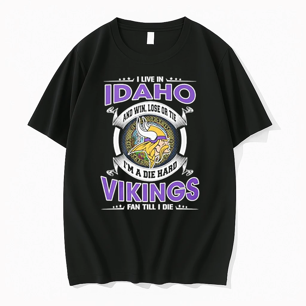 I Live In Idaho And Win Lose Or Tie Im A Die Hard Minnesota Vikings Fan Till I Die Shirts