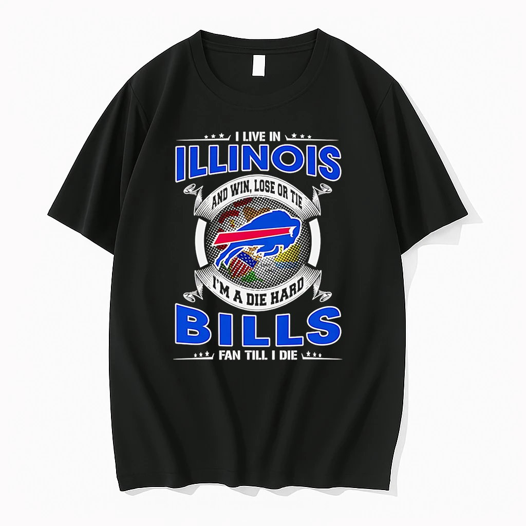 I Live In Illinois And Win Lose Or Tie Im A Dead Hard Buffalo Bills Fan Till I Die Shirts