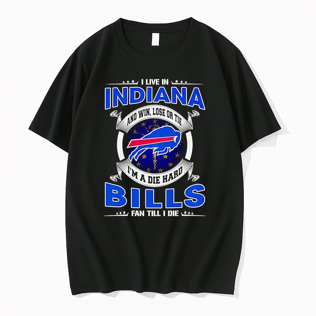 I Live In Indiana And Win Lose Or Tie Im A Dead Hard Buffalo Bills Fan Till I Die Shirts