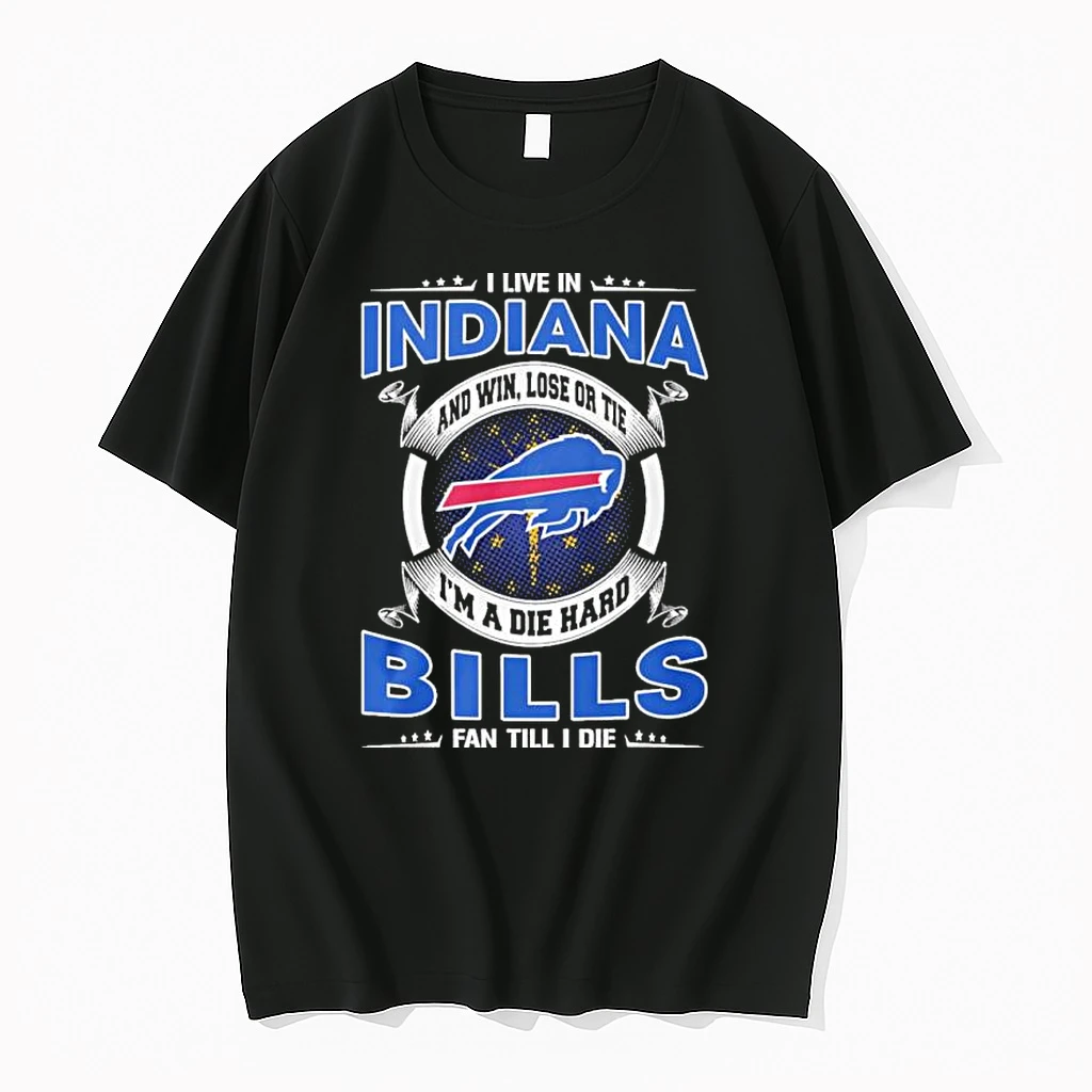 I Live In Indiana And Win Lose Or Tie Im A Die Hard Buffalo Bills Fan Till I Die Shirts