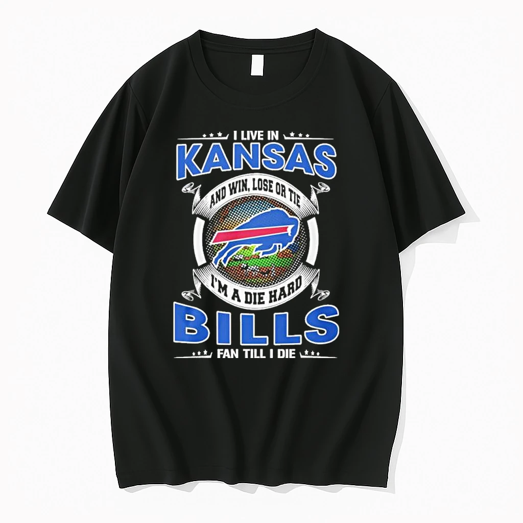 I Live In Kansas And Win Lose Or Tie Im A Die Hard Buffalo Bills Fan Till I Die Shirts