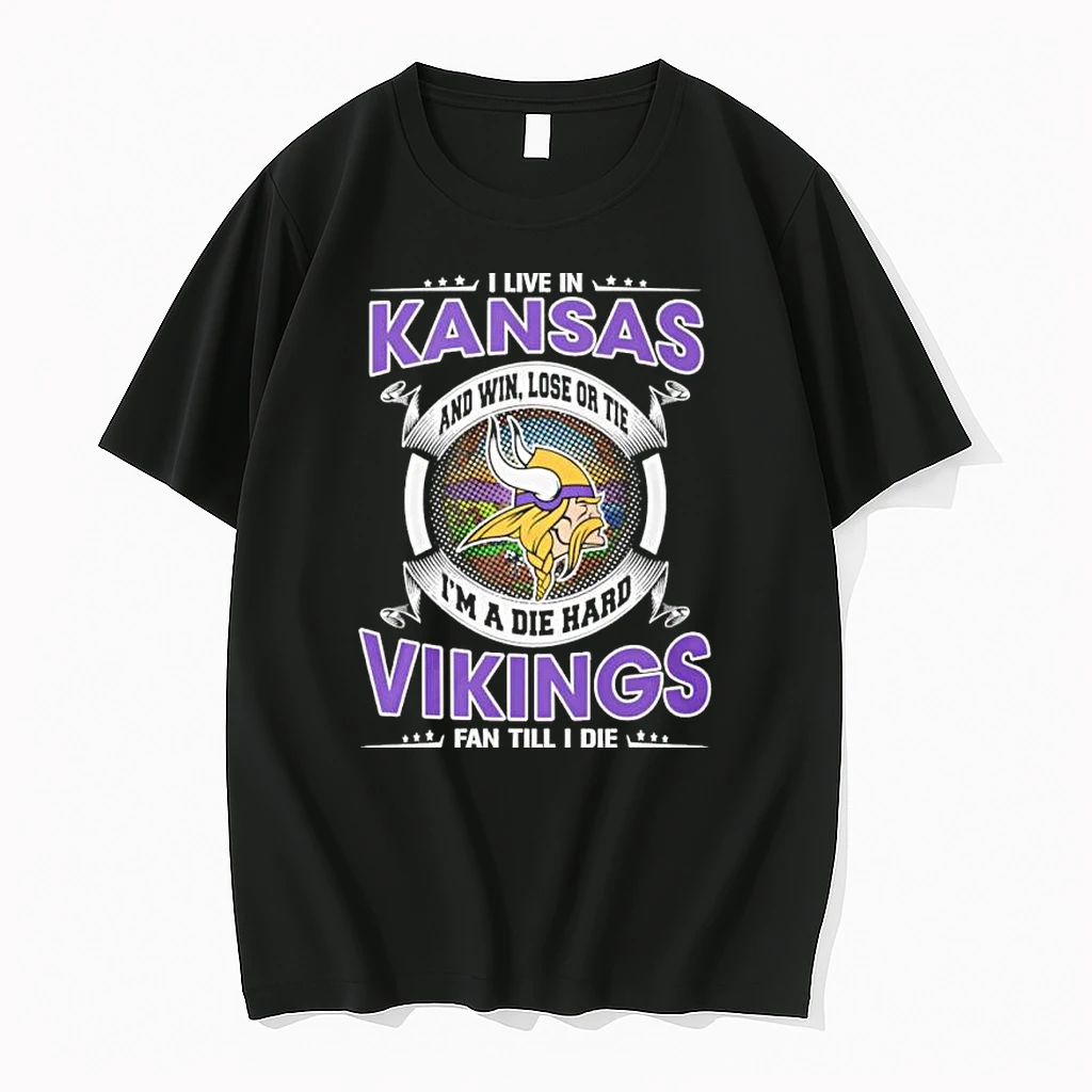 I Live In Kansas And Win Lose Or Tie Im A Die Hard Minnesota Vikings Fan Till I Die Shirts