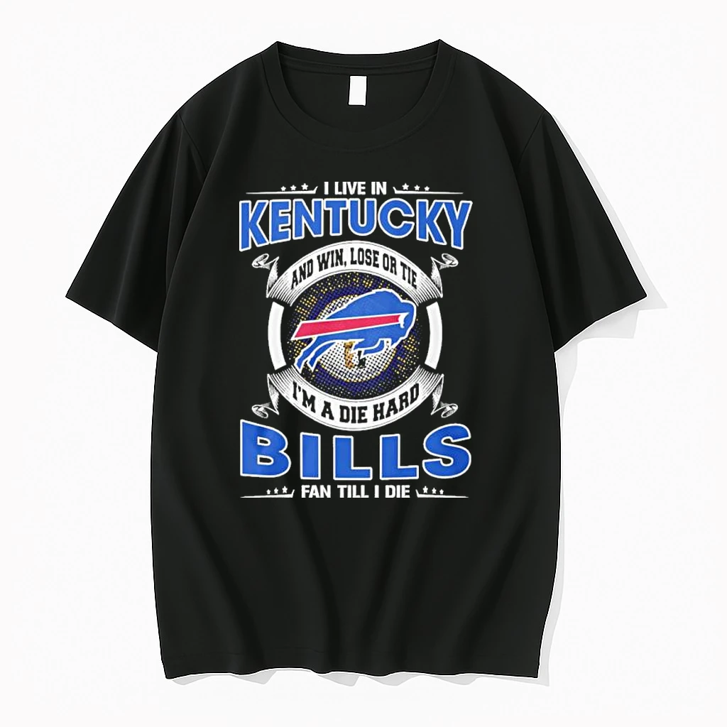 I Live In Kentucky And Win Lose Or Tie Im A Die Hard Buffalo Bills Fan Till I Die Shirts