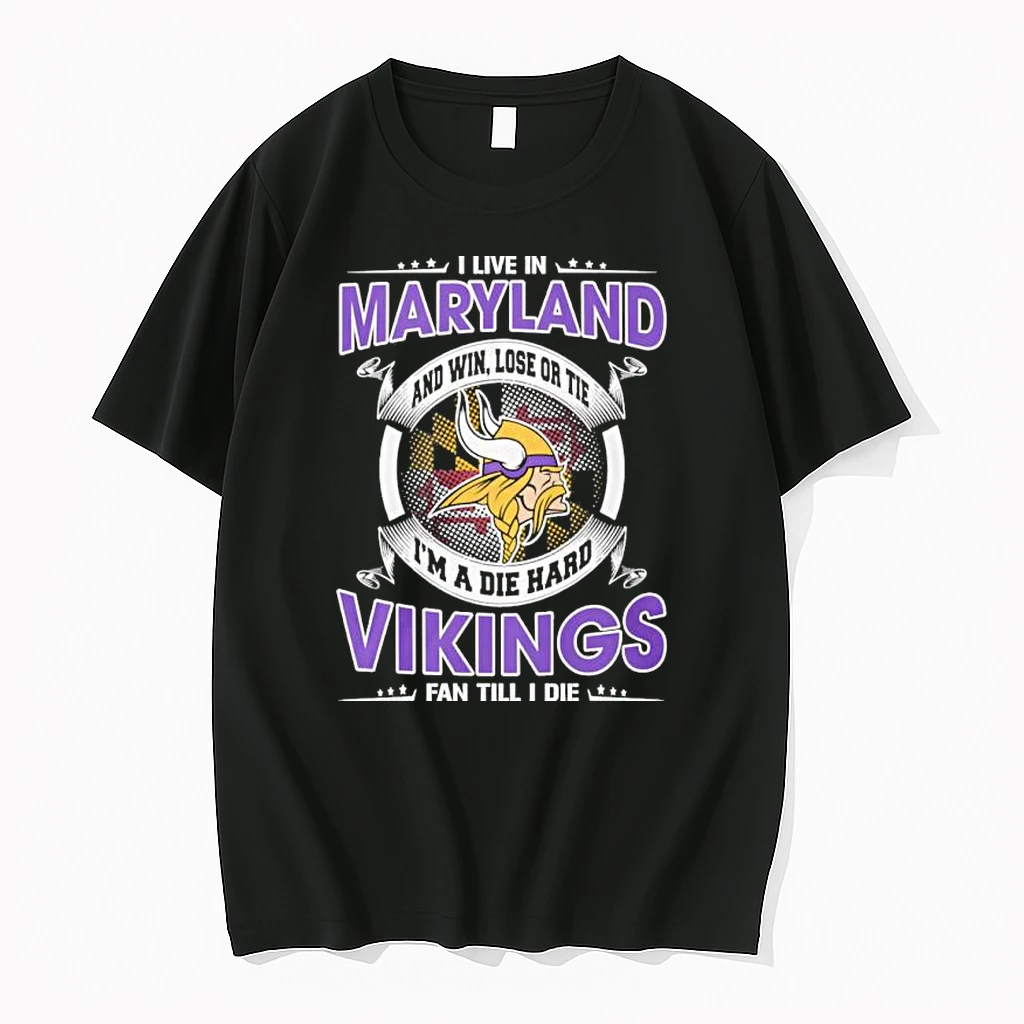 I Live In Maryland And Win Lose Or Tie Im A Die Hard Minnesota Vikings Fan Till I Die Shirts