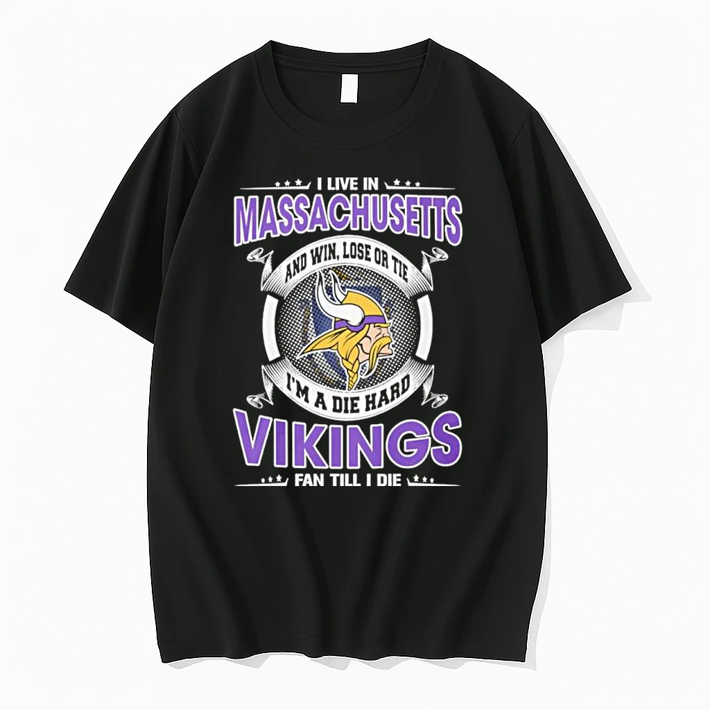 I Live In Massachusetts And Win Lose Or Tie Im A Die Hard Minnesota Vikings Fan Till I Die Shirts