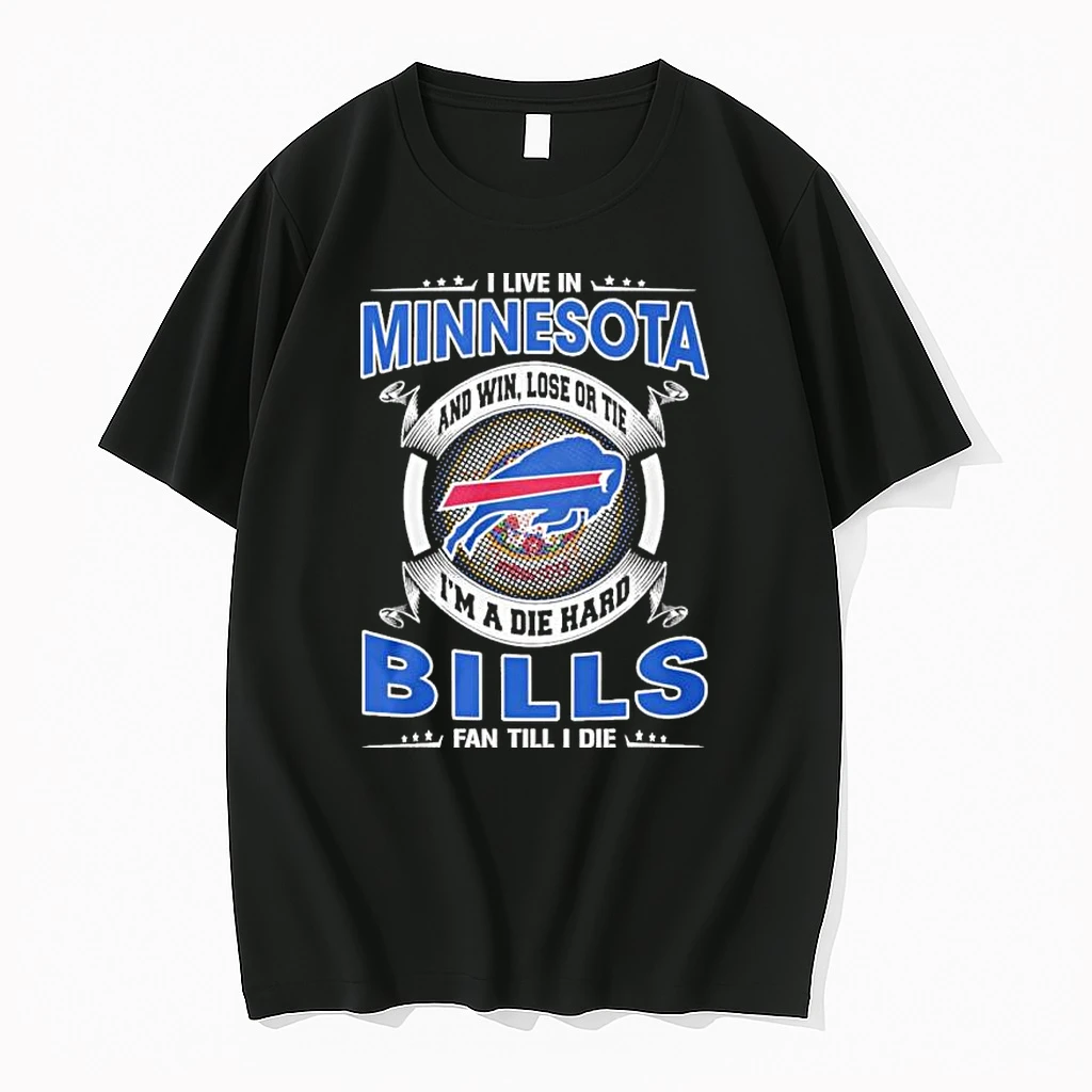 I Live In Minnesota And Win Lose Or Tie Im A Die Hard Buffalo Bills Fan Till I Die Shirts
