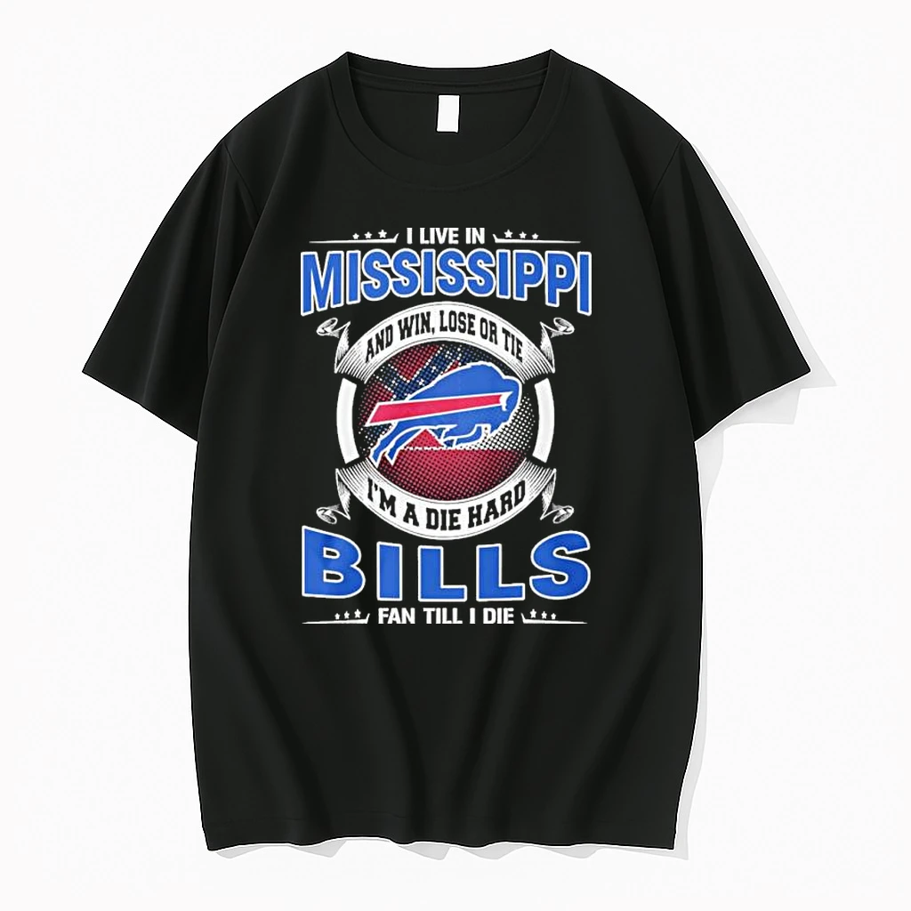I Live In Mississippi And Win Lose Or Tie Im A Die Hard Buffalo Bills Fan Till I Die Shirts