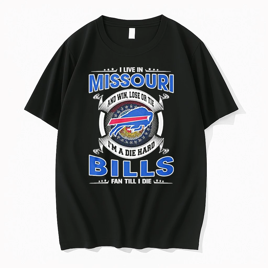I Live In Missouri And Win Lose Or Tie Im A Die Hard Buffalo Bills Fan Till I Die Shirts