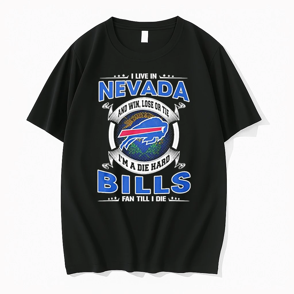 I Live In Nevada And Win Lose Or Tie Im A Die Hard Buffalo Bills Fan Till I Die Shirts