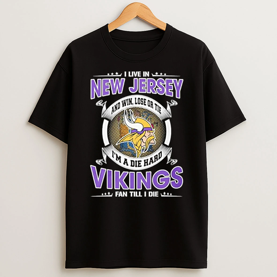 I Live In New Jersey And Win Lose Or Tie Im A Die Hard Minnesota Vikings Fan Till I Die Shirts