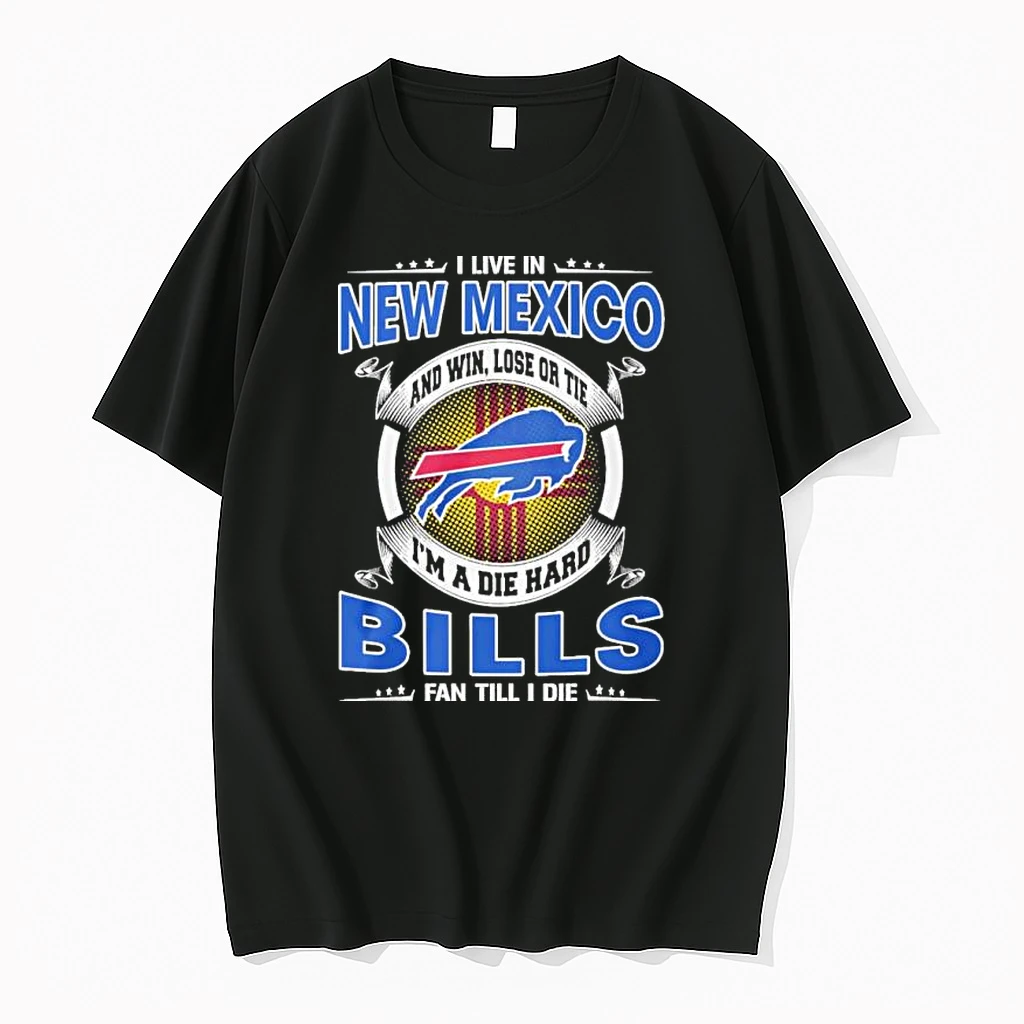 I Live In New Mexico And Win Lose Or Tie Im A Die Hard Buffalo Bills Fan Till I Die Shirts