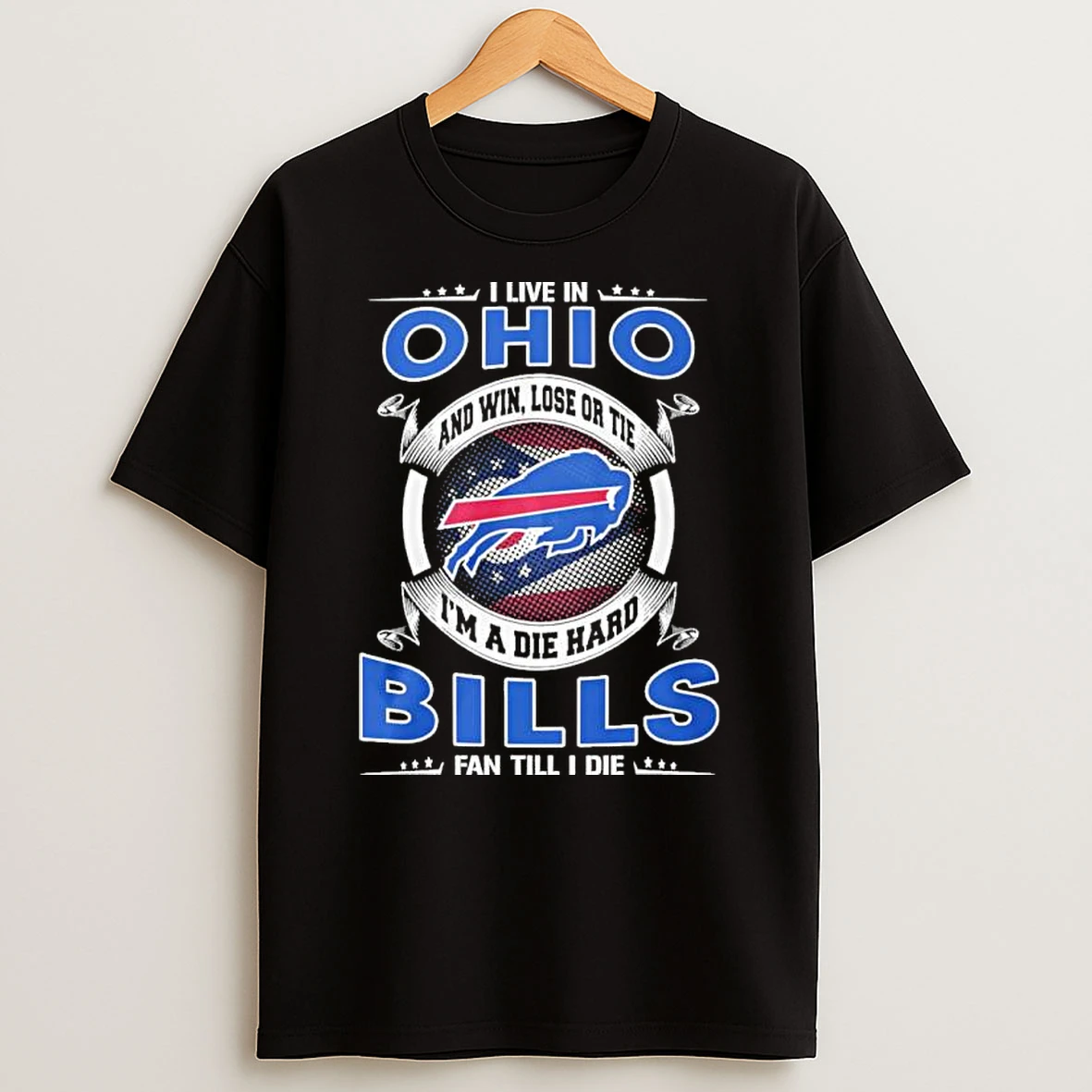I Live In Ohio And Win Lose Or Tie Im A Die Hard Buffalo Bills Fan Till I Die Shirts