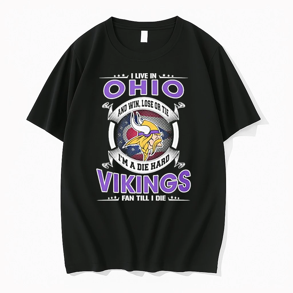 I Live In Ohio And Win Lose Or Tie Im A Die Hard Minnesota Vikings Fan Till I Die Shirts