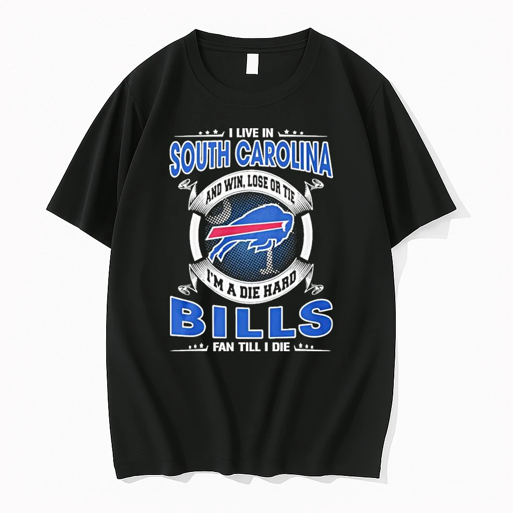I Live In South Carolina And Win Lose Or Tie Im A Die Hard Buffalo Bills Fan Till I Die Shirts