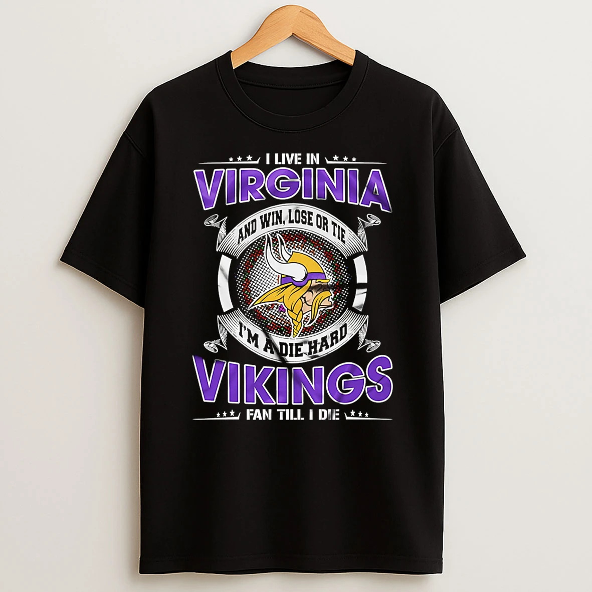 I Live In Virginia And Win Lose Or Tie Im A Die Hard Minnesota Vikings Fan Till I Die Shirts