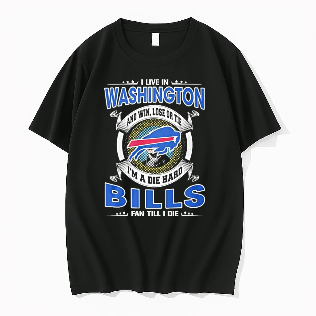 I Live In Washington And Win Lose Or Tie Im A Die Hard Buffalo Bills Fan Till I Die Shirts