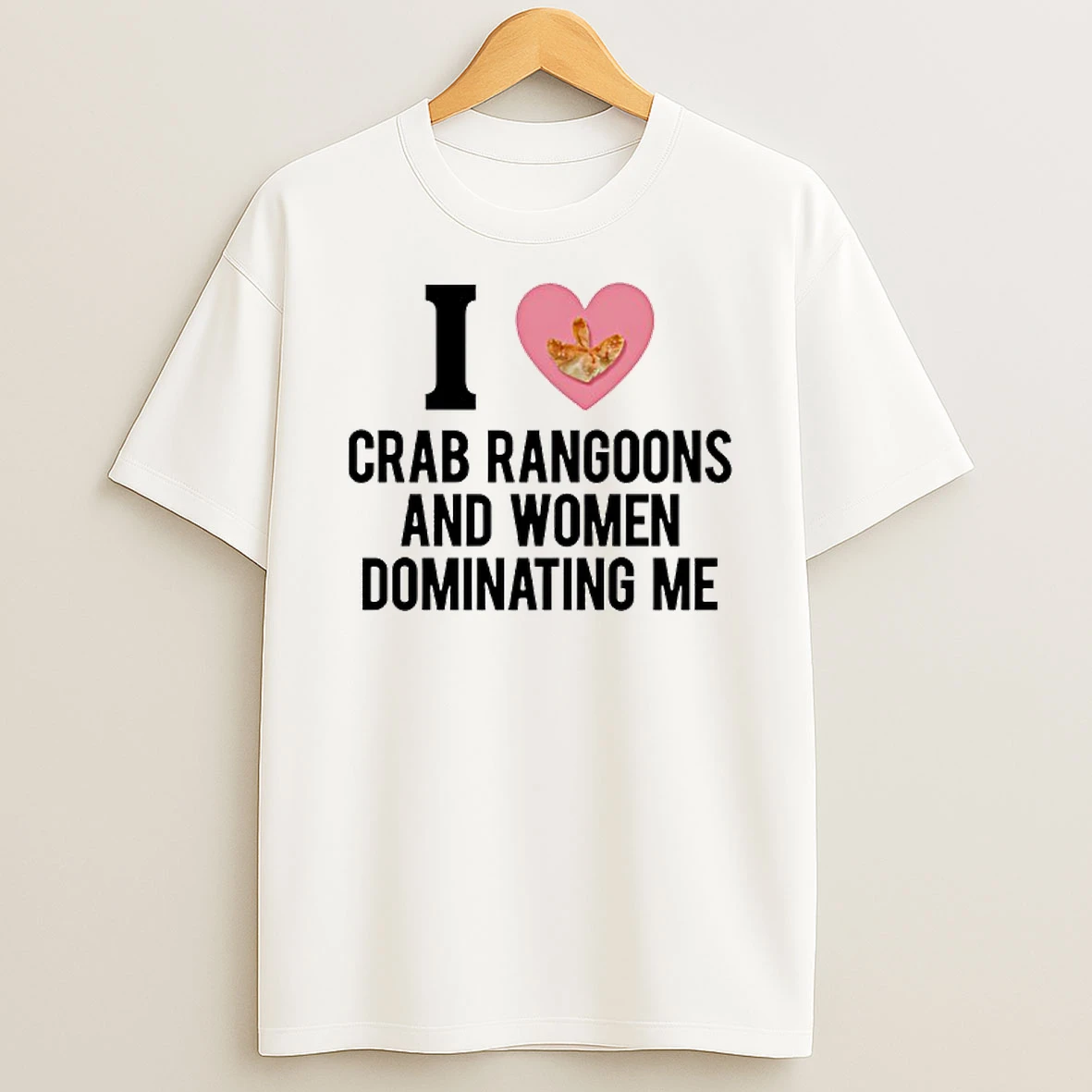 I Love Crab Rangoons And Women Dominating Me Graphic Funny Shirts