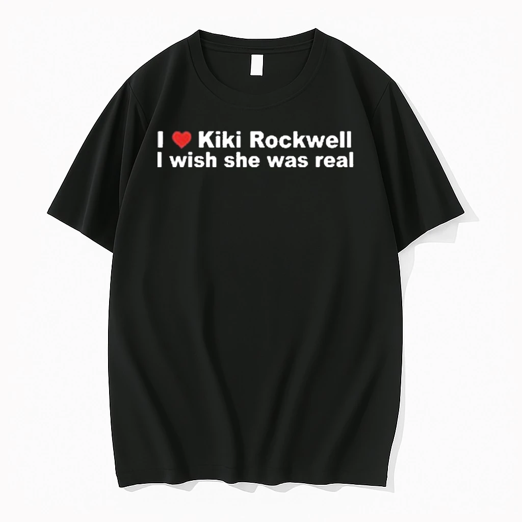 I Love Kiki Rockwell I Wish She Was Real New Shirts