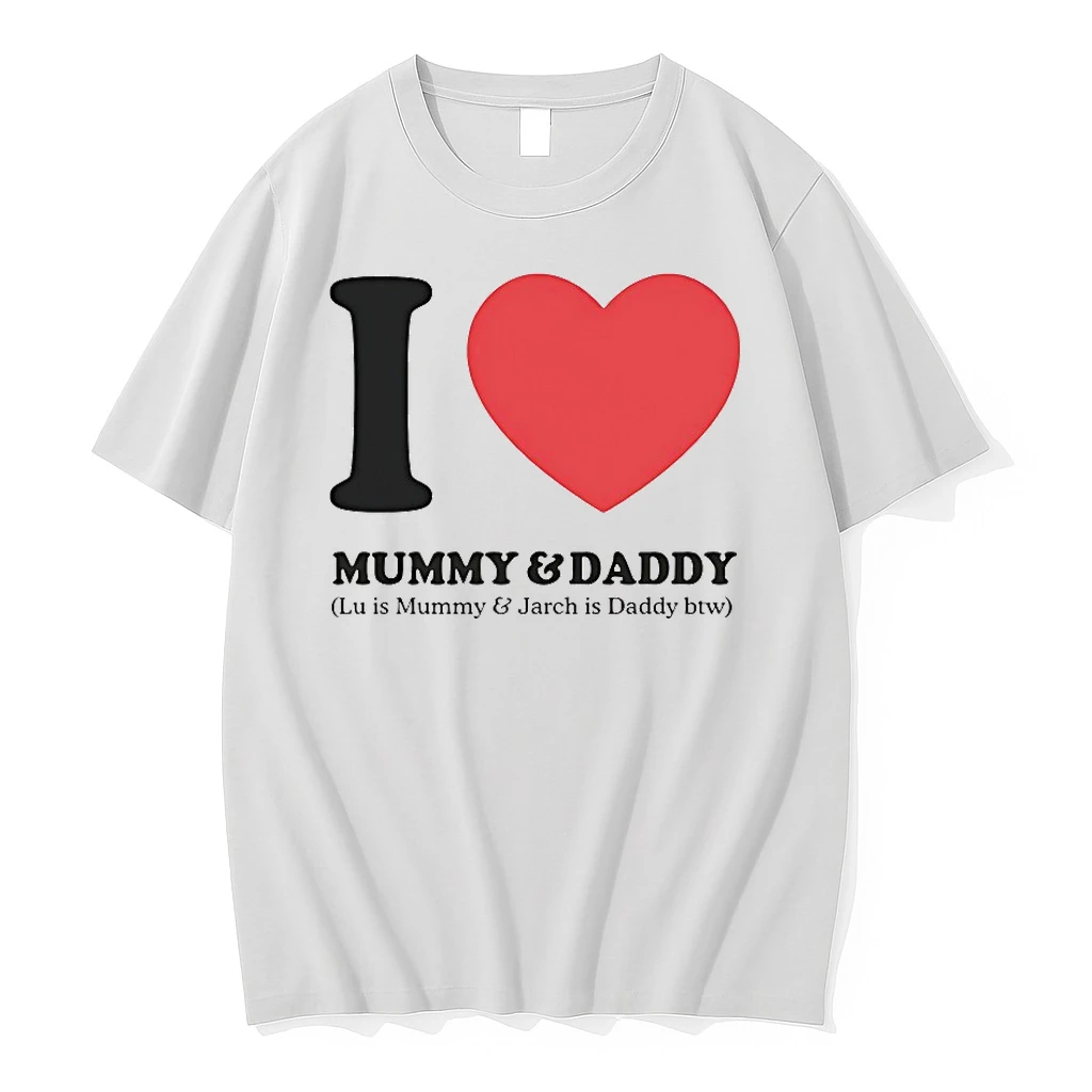 I Love Mummy And Daddy Lu Is Mummy And Jarch Is Daddy Btw Shirts