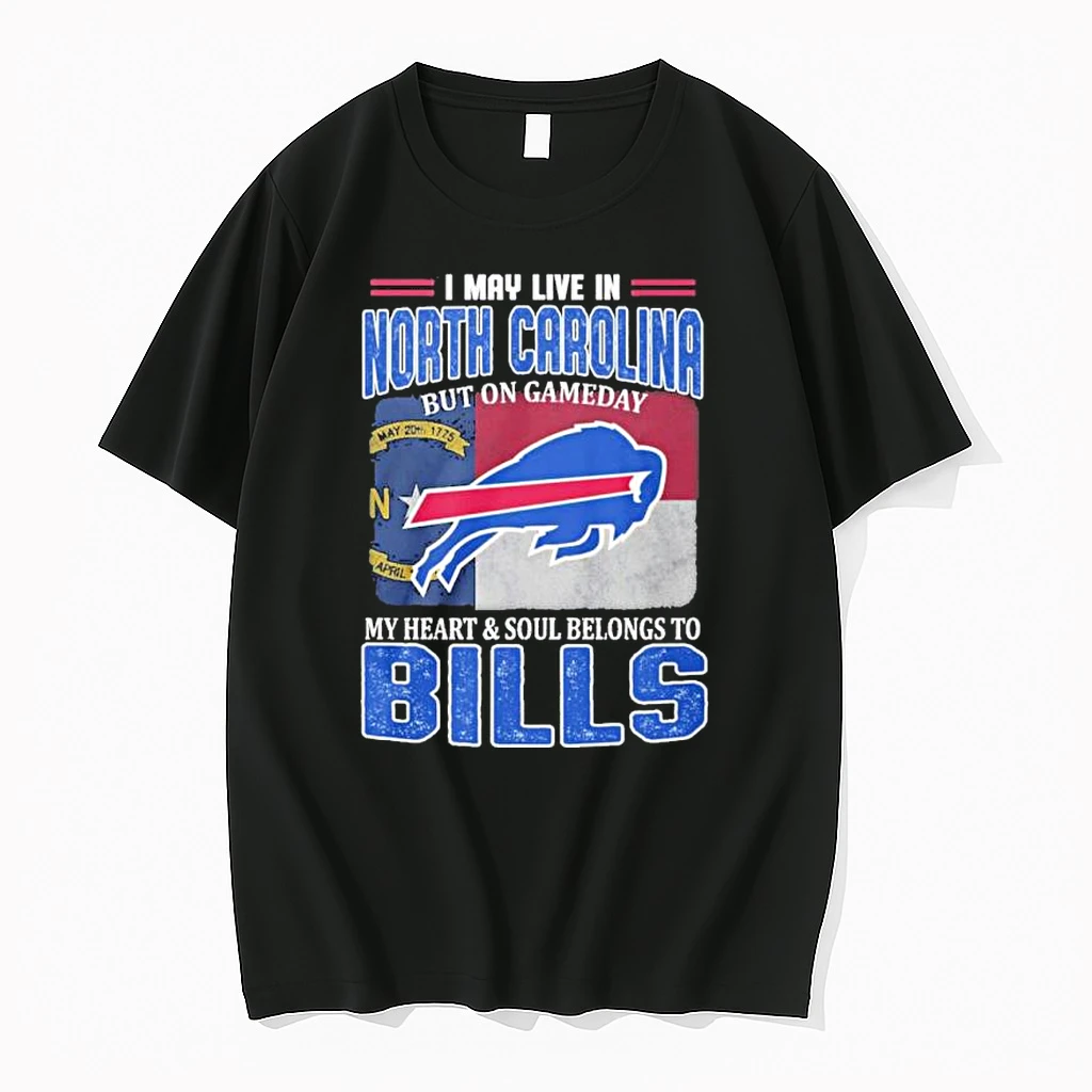 I May Live In North Carolina But On Gameday Buffalo Bills 2025 Shirts