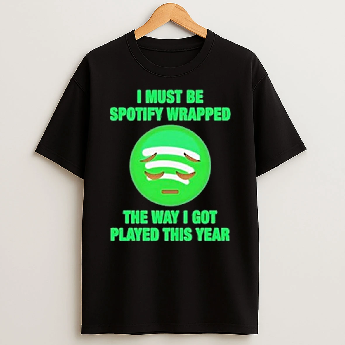 I Must Be Wrapped The Way I Got Played This Year Shirts