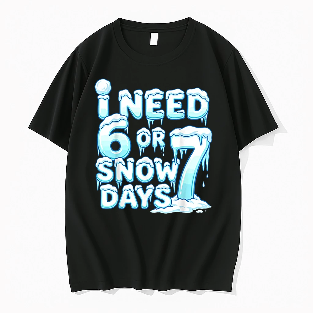 I Need 6 7 Snow Days Funny Snowy Day 67 Teacher Student Shirts