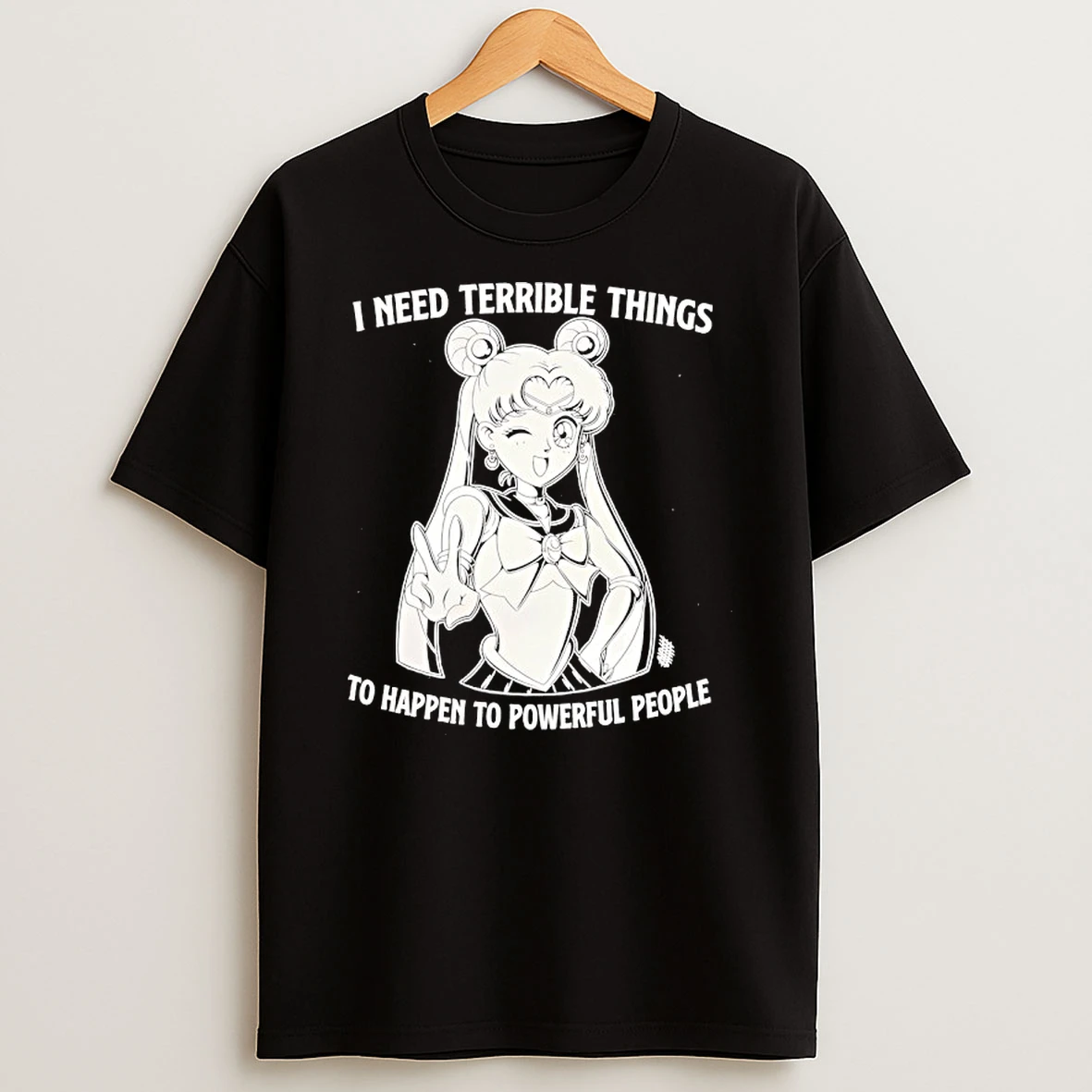 I Need Terrible Things To Happen To Powerful People Sailor Moon Shirts