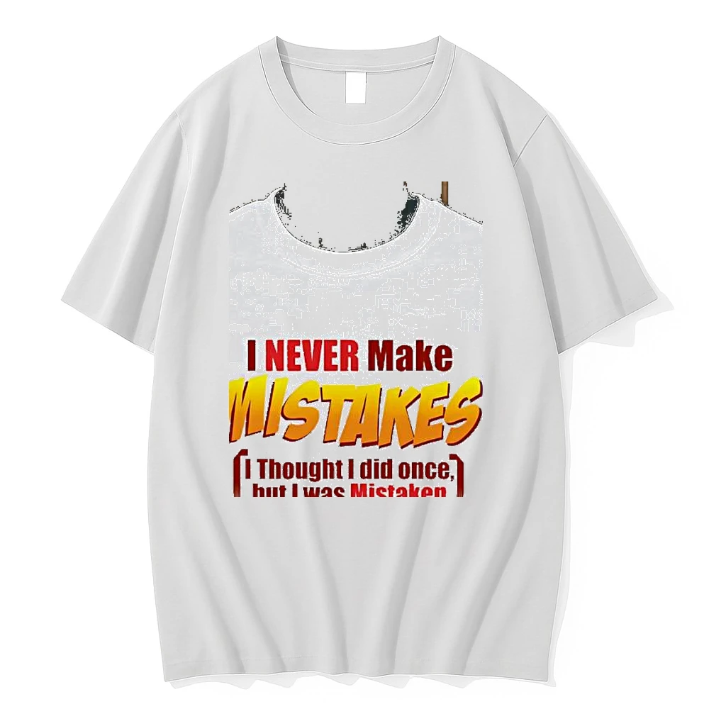 I Never Make Mistakes Thought I Did Once But I Was Mistaken Shirts
