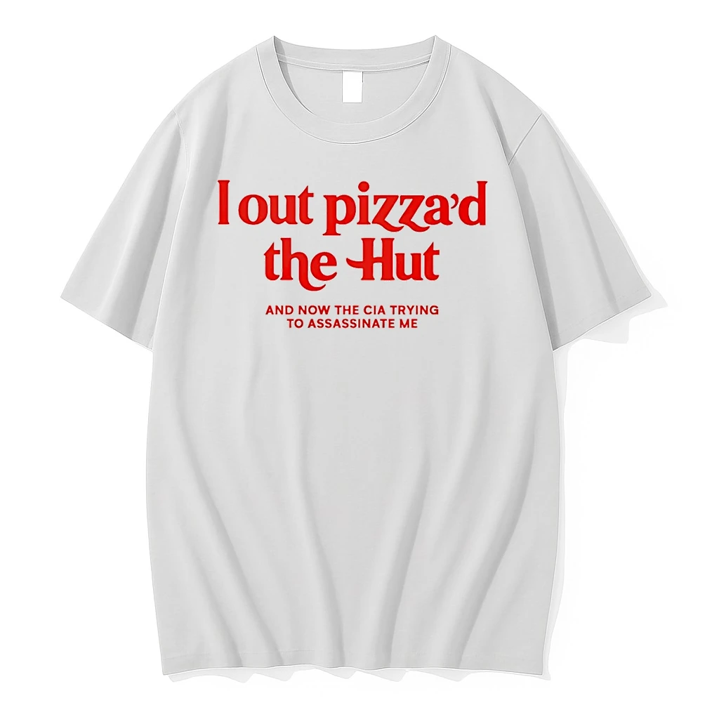 I Out Pizzad The Hut And Now The Cia Trying To Assassinate Me 25 Shirts