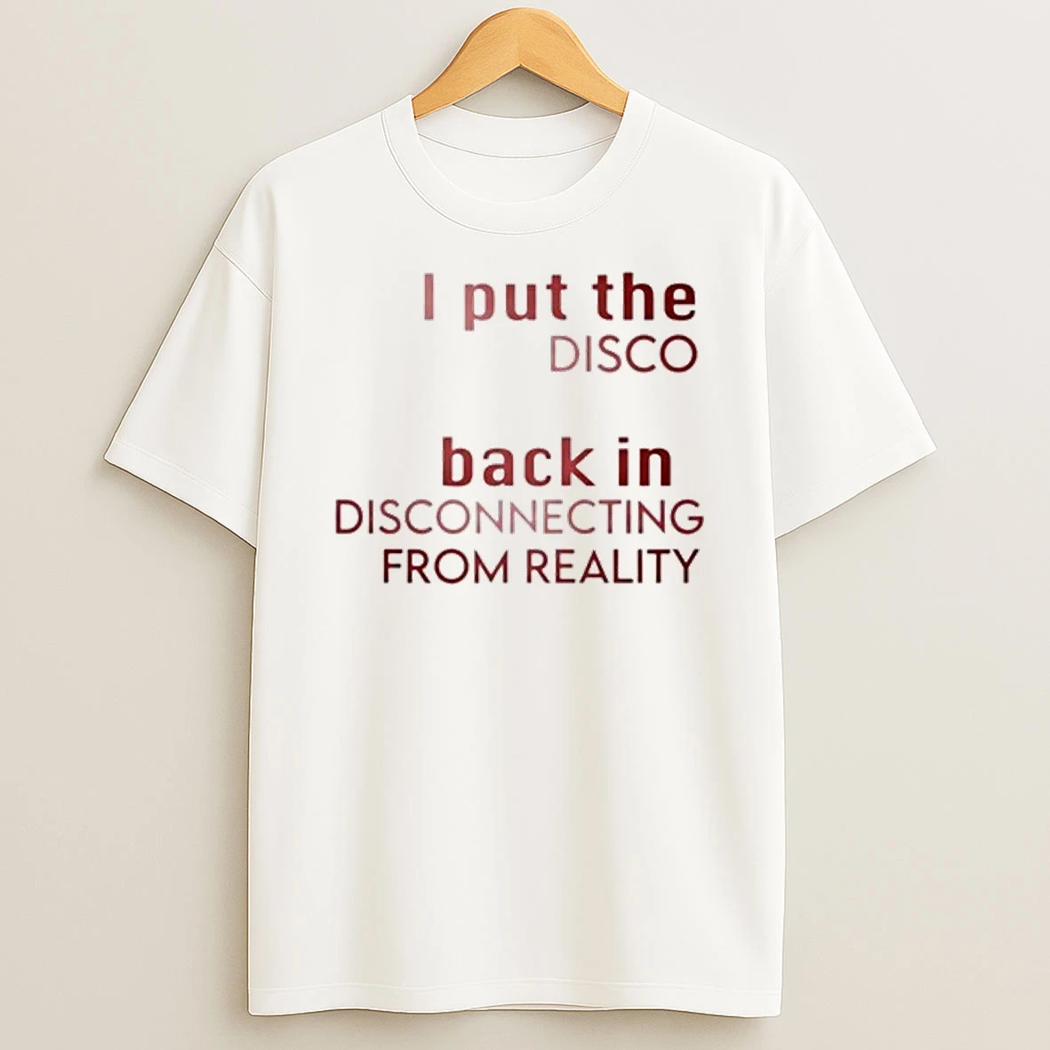 I Put The Disco Back In Disconnecting From Reality Shirts