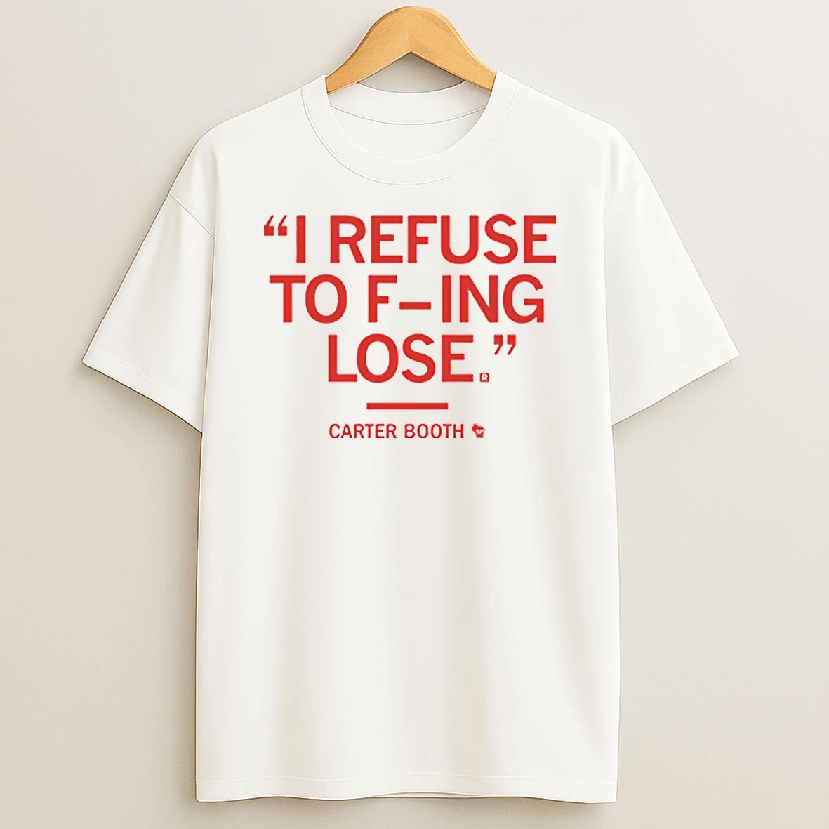 I Refuse To Fucking Lose Carter Booth Shirts