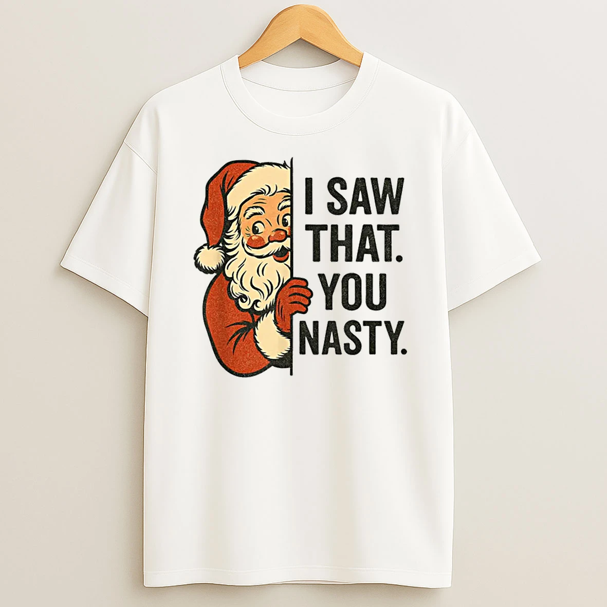 I Saw That You Nasty Funny Santa Christmas Shirts