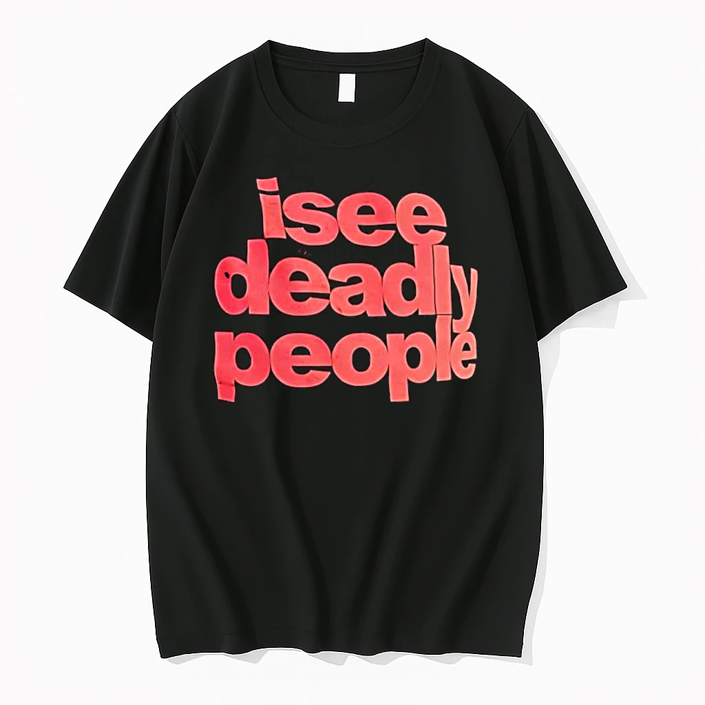 I See Deadly People Shirts