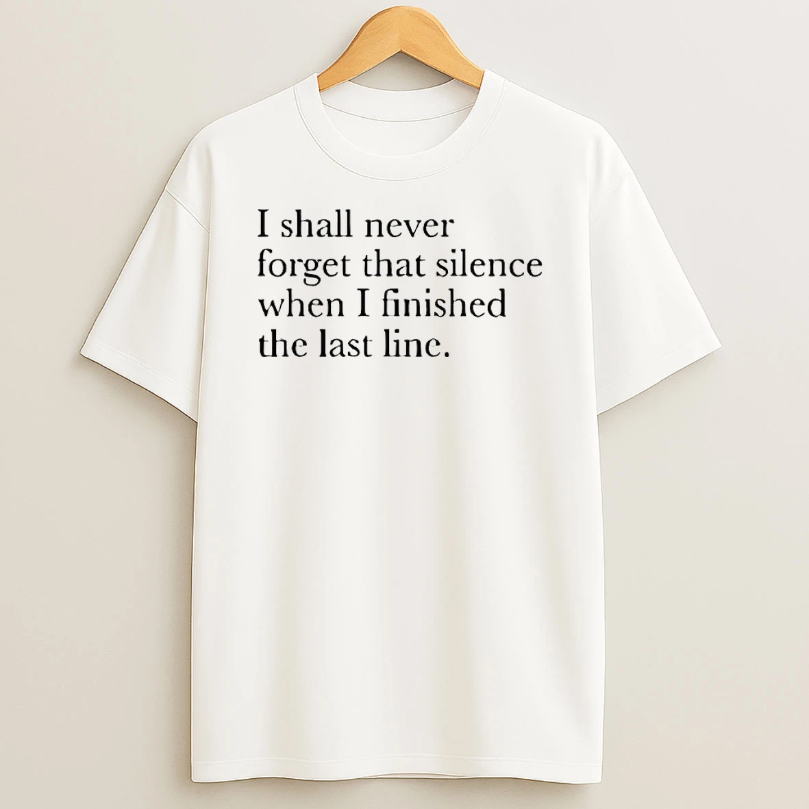I Shall Never Forget That Silence When I Finished The Last Line Shirts