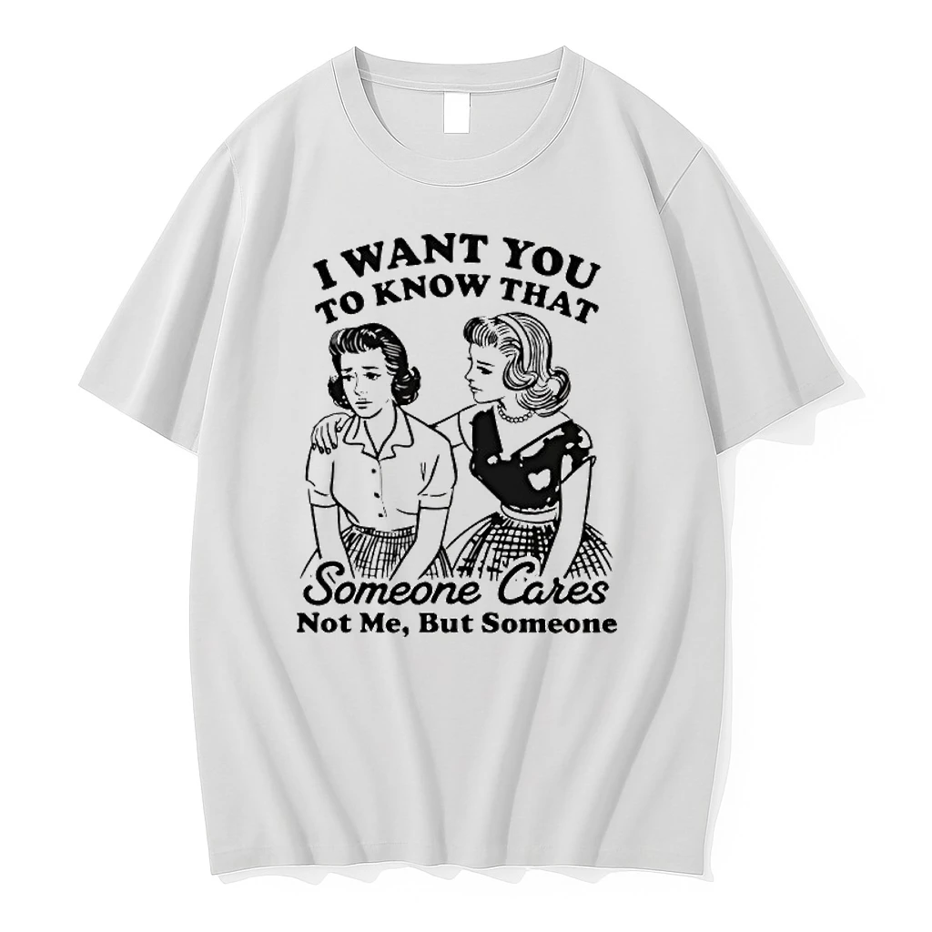 I Want You To Know That Someone Graphic Shirts