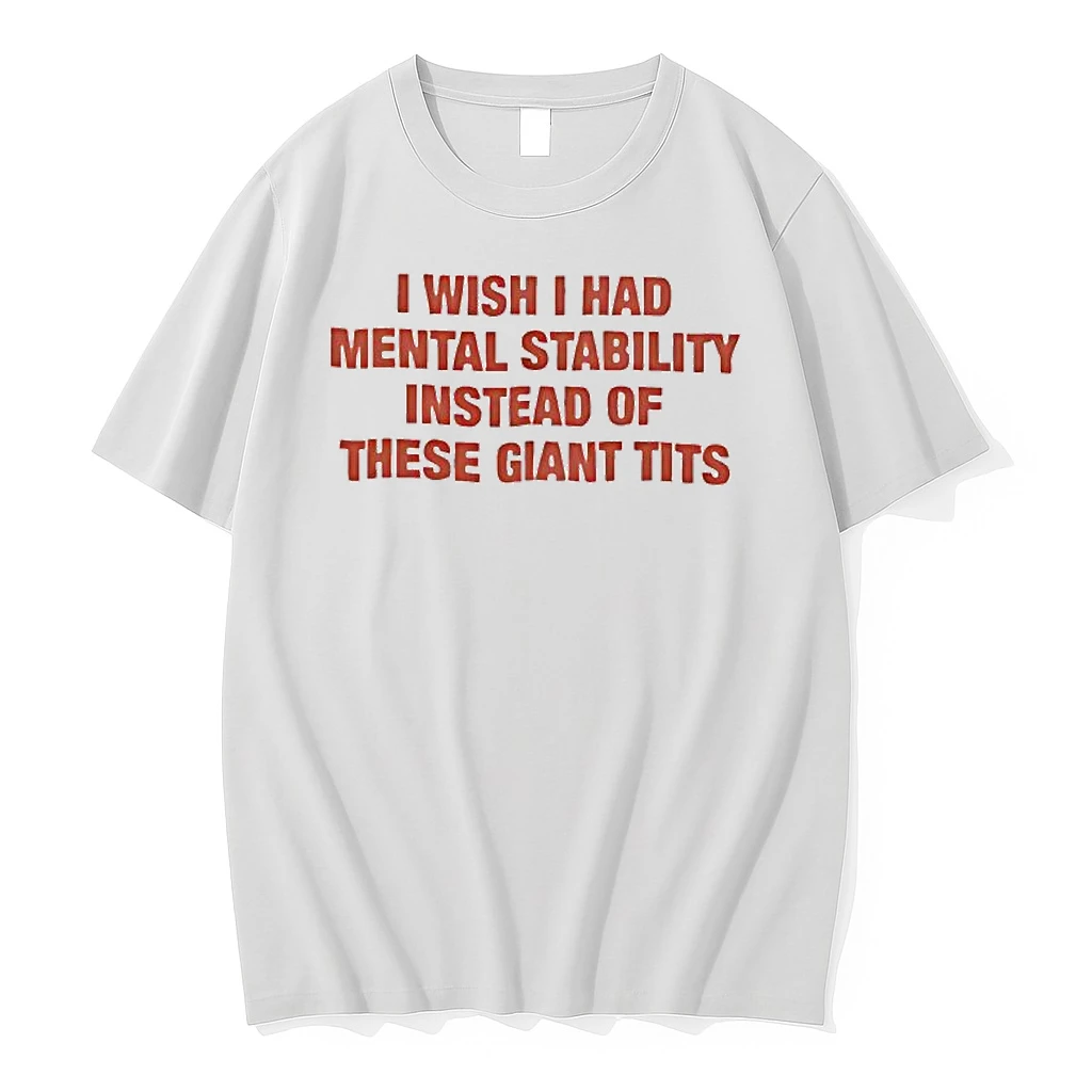 I Wish I Had Mental Stability Instead Of These Giant Tits Shirts