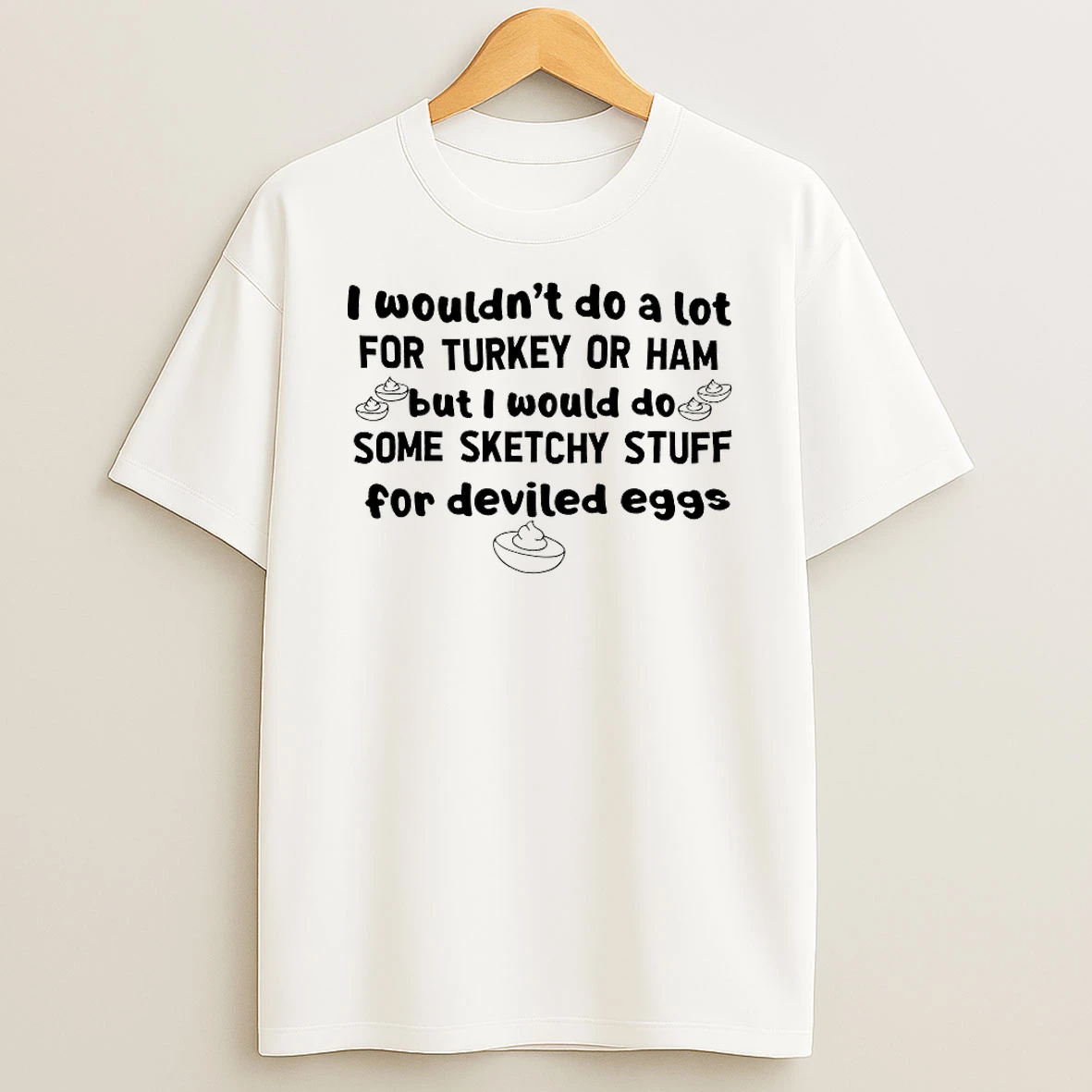 I Wouldnt Do A Lot For Turkey Or Ham But I Would Do Some Sketchy Stuff Shirts