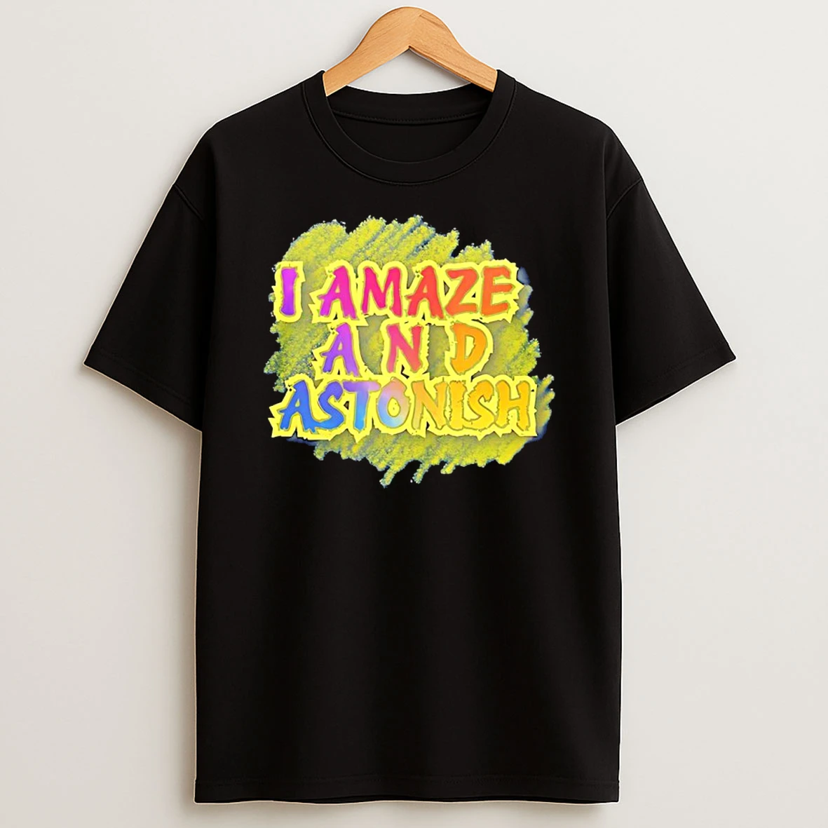I Amaze And Astonish Shirts