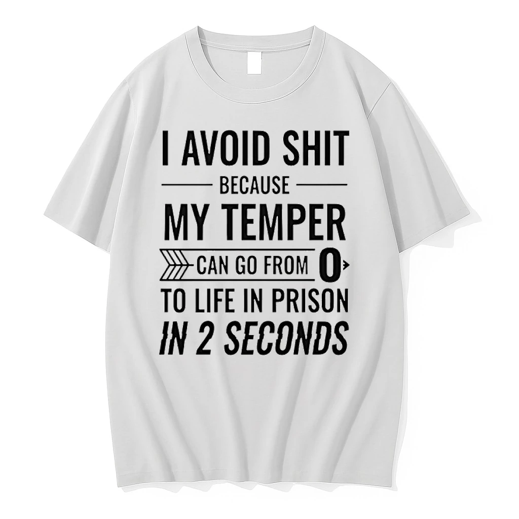 I Avoid Shit Because My Temper Can Go From To Life In Prison In 2 Seconds Shirts