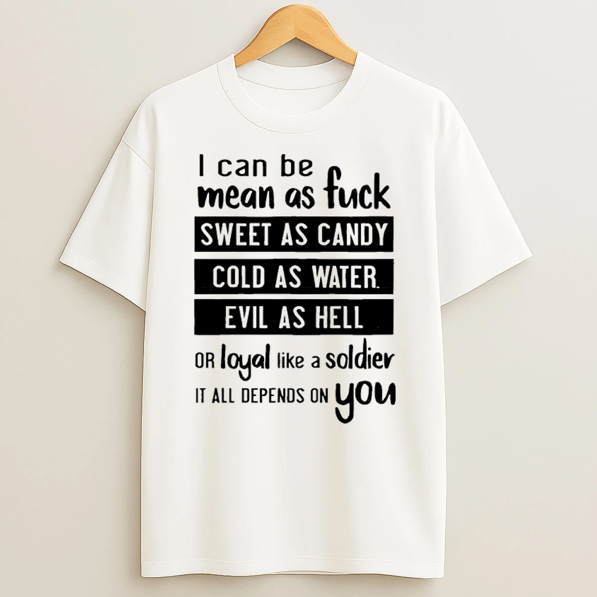 I Can Be Mean As Fuck Sweet As Candy Cold As Water Evil As Hell Shirts