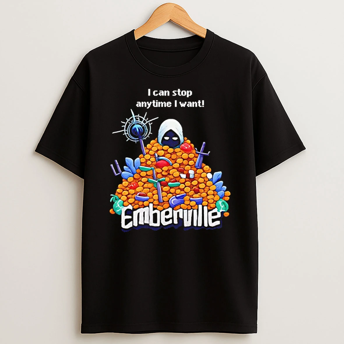 I Can Stop Anytime I Want Emberville Shirts