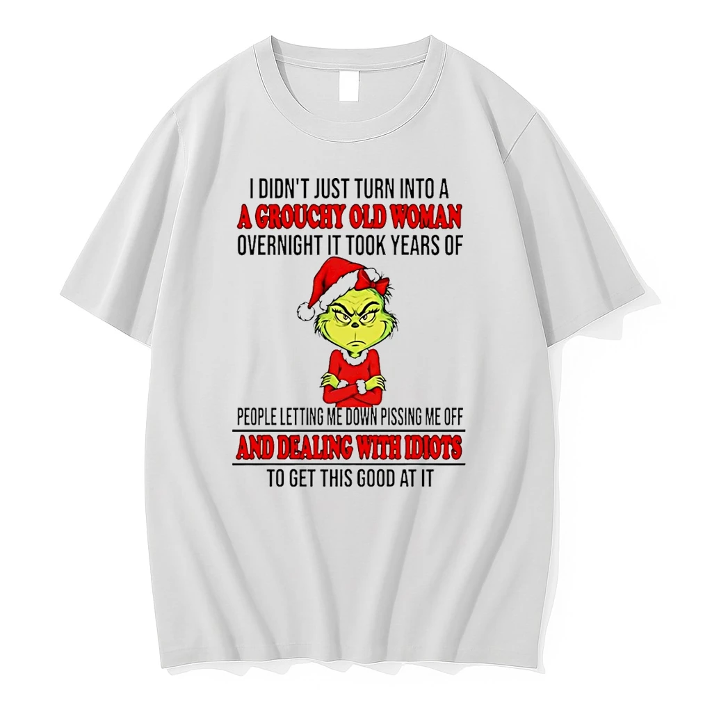 I Didnt Just Turn Into A A Grouchy Old Woman Overnight It Took Years Of Grinch Shirts
