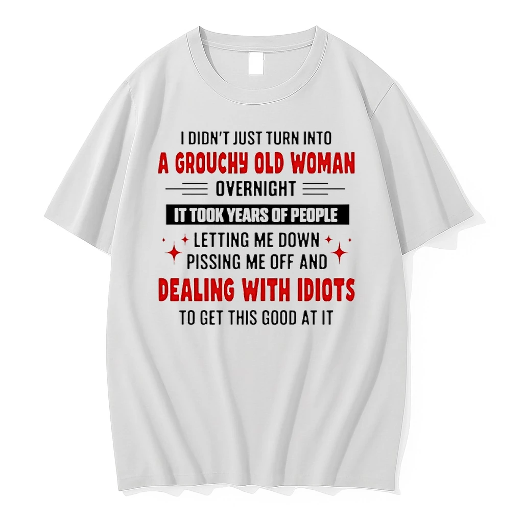 I Didnt Just Turn Into A Grouchy Old Woman Overnight Shirts