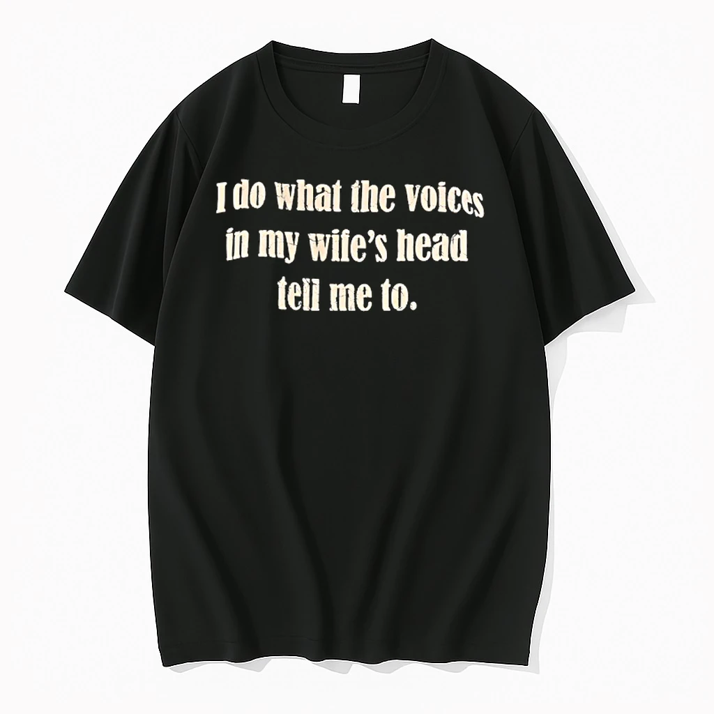 I Do What The Voices In My Wifes Head Tell Me To Shirts