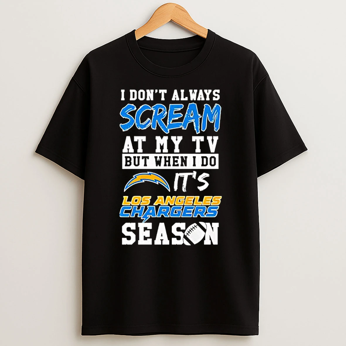 I Dont Always Scream At My Tv But When I Do Its Los Angeles Chargers Season Shirts