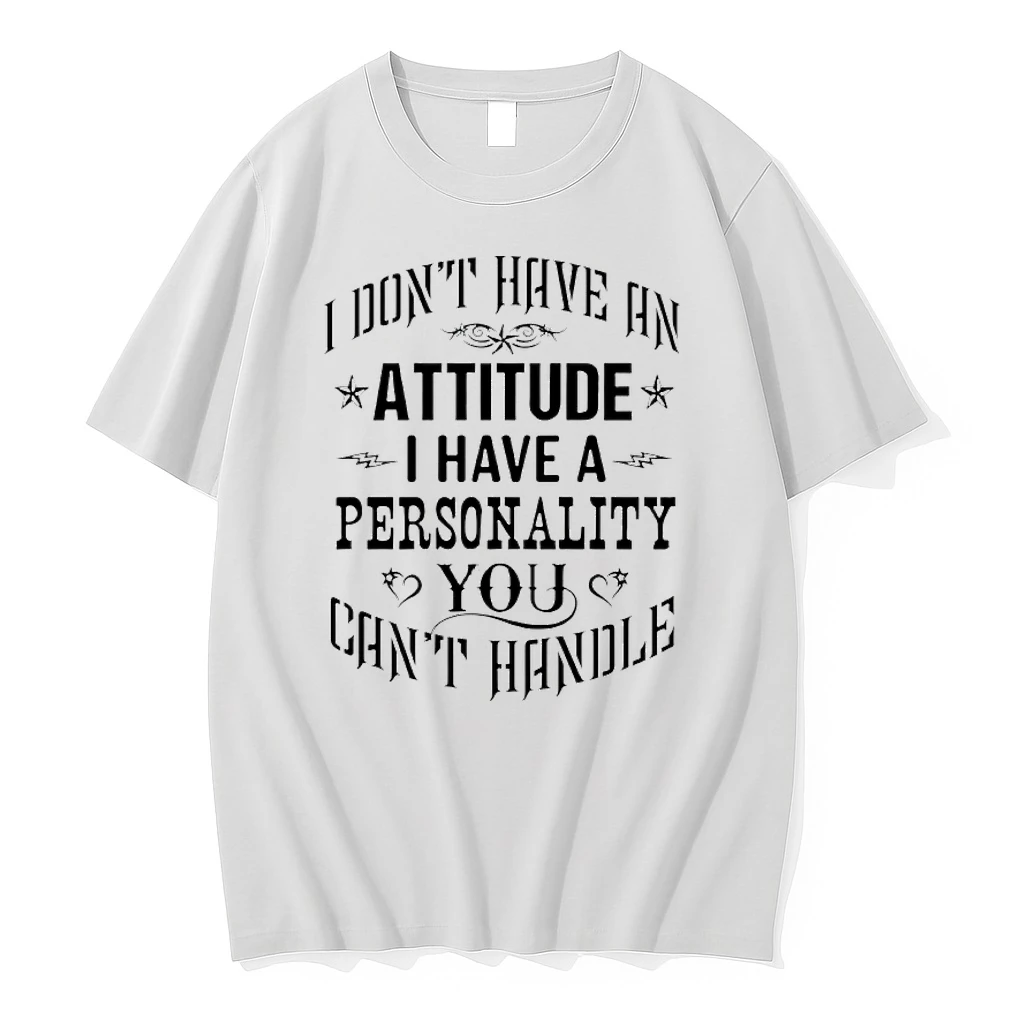 I Dont Have An Attitude I Have A Personality You Cant Handle Shirts